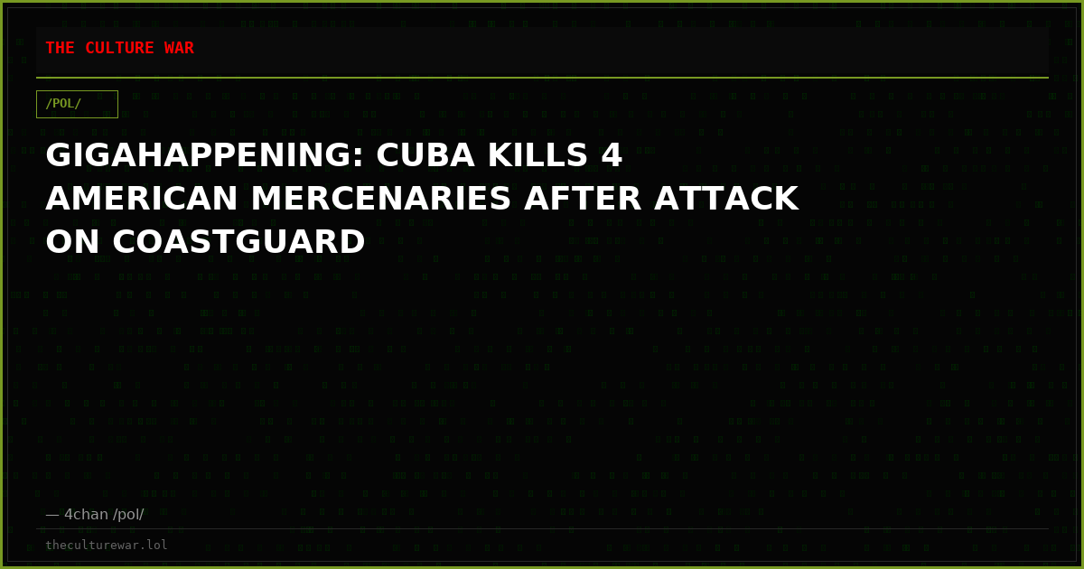 GIGAHAPPENING: CUBA KILLS 4 AMERICAN MERCENARIES AFTER ATTACK ON COASTGUARD