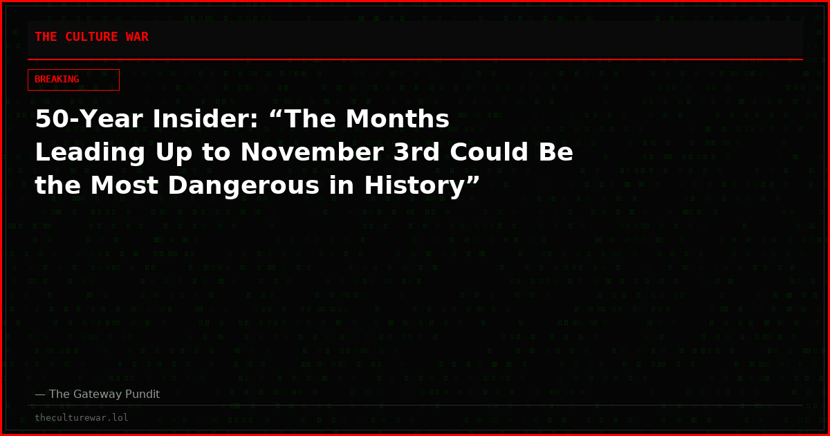50-Year Insider: “The Months Leading Up to November 3rd Could Be the Most Dangerous in History”