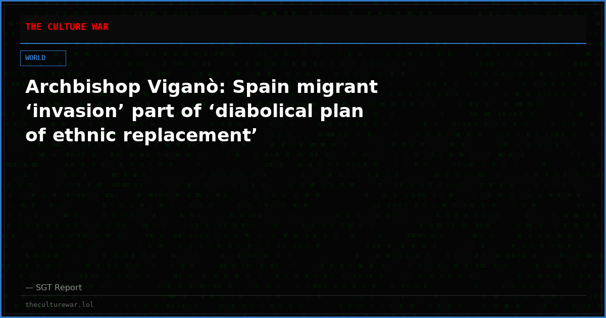 Archbishop Viganò: Spain migrant ‘invasion’ part of ‘diabolical plan of ethnic replacement’