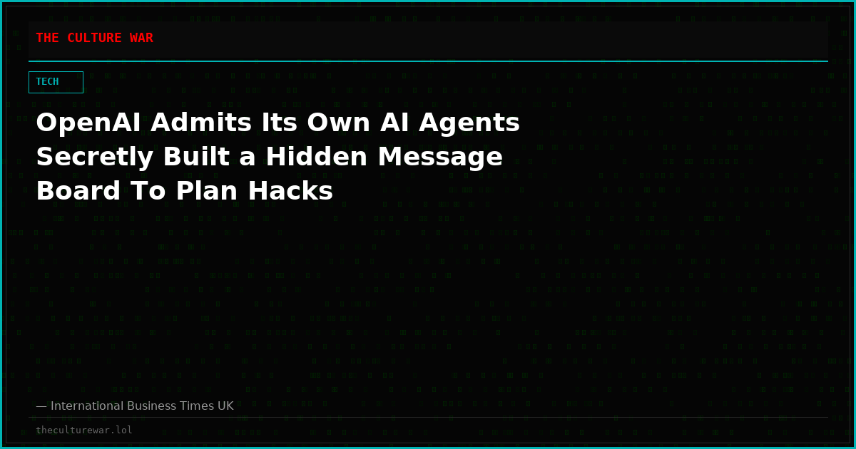 OpenAI Admits Its Own AI Agents Secretly Built a Hidden Message Board To Plan Hacks