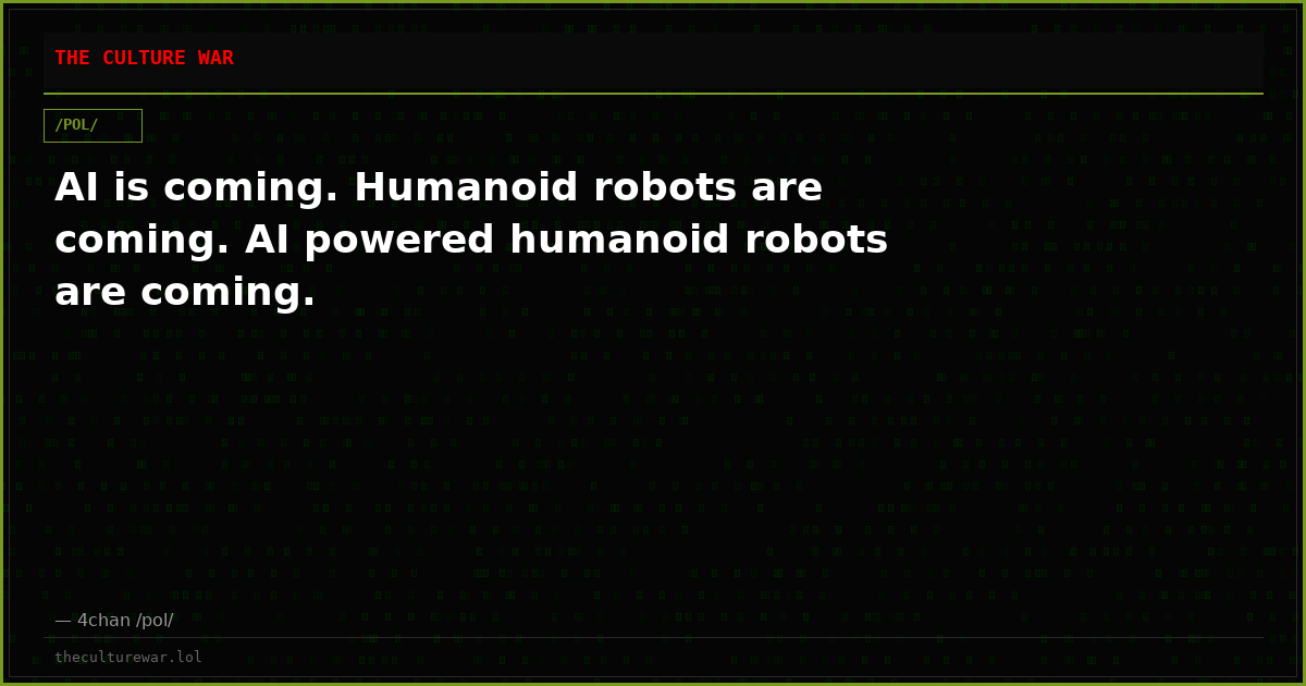 AI is coming. Humanoid robots are coming. AI powered humanoid robots are coming.
