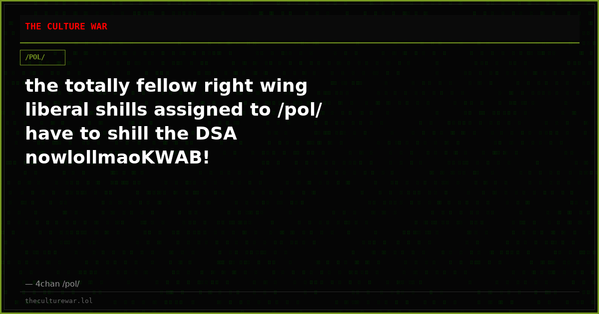 the totally fellow right wing liberal shills assigned to /pol/ have to shill the DSA nowlollmaoKWAB!