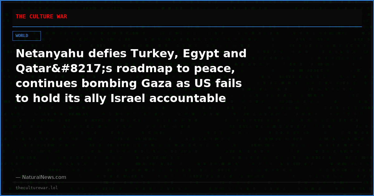 Netanyahu defies Turkey, Egypt and Qatar’s roadmap to peace, continues bombing Gaza as US fails to hold its ally Israel accountable