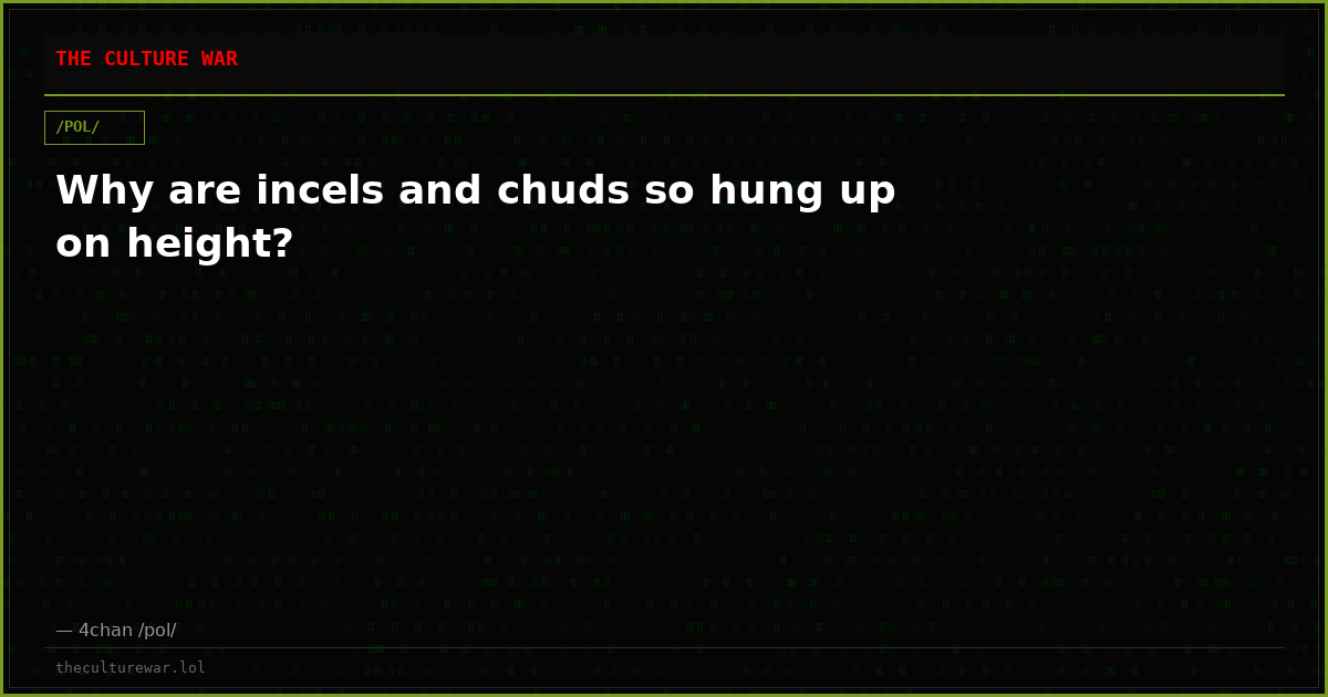 Why are incels and chuds so hung up on height?