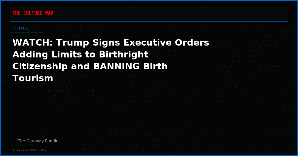 WATCH: Trump Signs Executive Orders Adding Limits to Birthright Citizenship and BANNING Birth Tourism