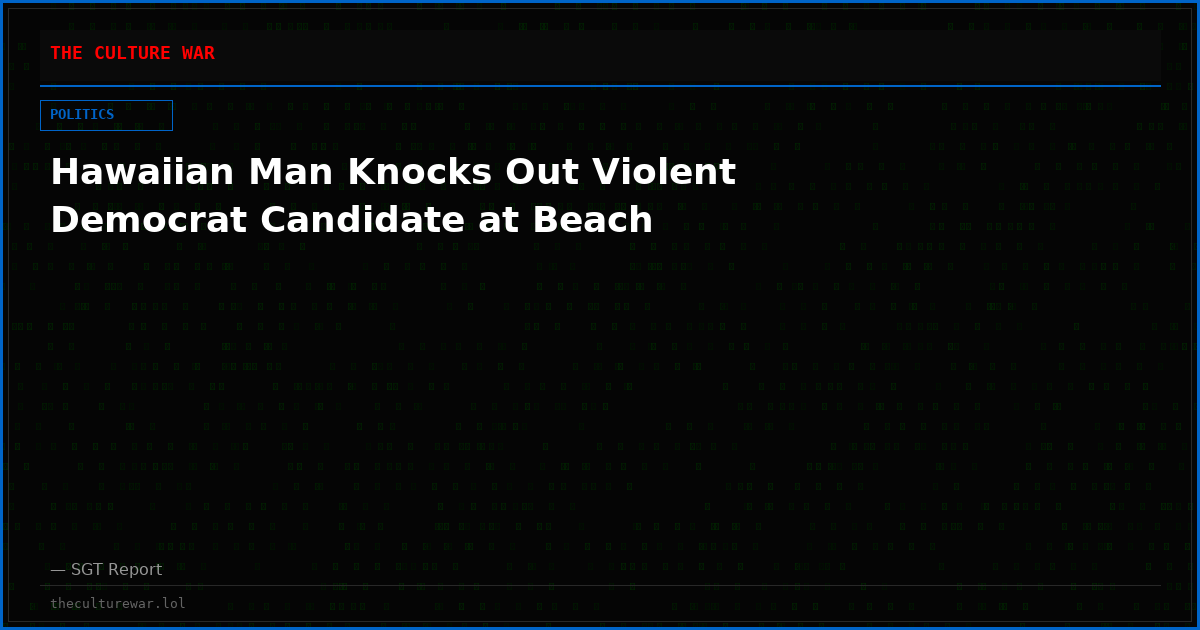 Hawaiian Man Knocks Out Violent Democrat Candidate at Beach