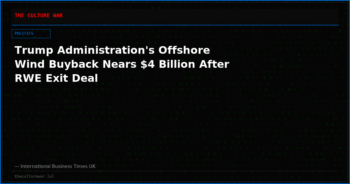 Trump Administration's Offshore Wind Buyback Nears $4 Billion After RWE Exit Deal