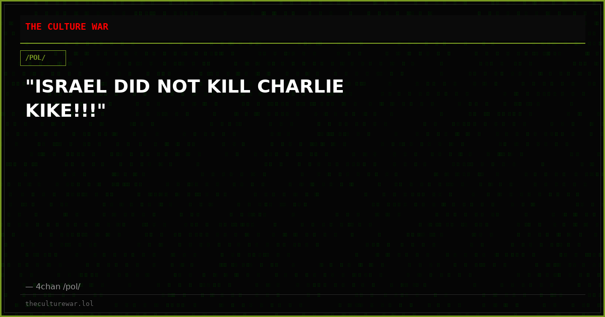 "ISRAEL DID NOT KILL CHARLIE KIKE!!!"