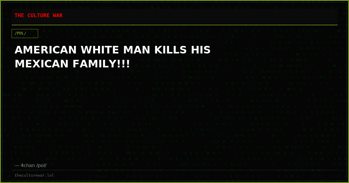 AMERICAN WHITE MAN KILLS HIS MEXICAN FAMILY!!!