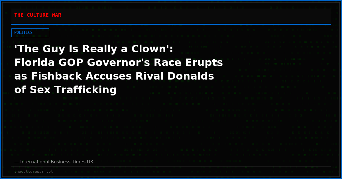 'The Guy Is Really a Clown': Florida GOP Governor's Race Erupts as Fishback Accuses Rival Donalds of Sex Trafficking