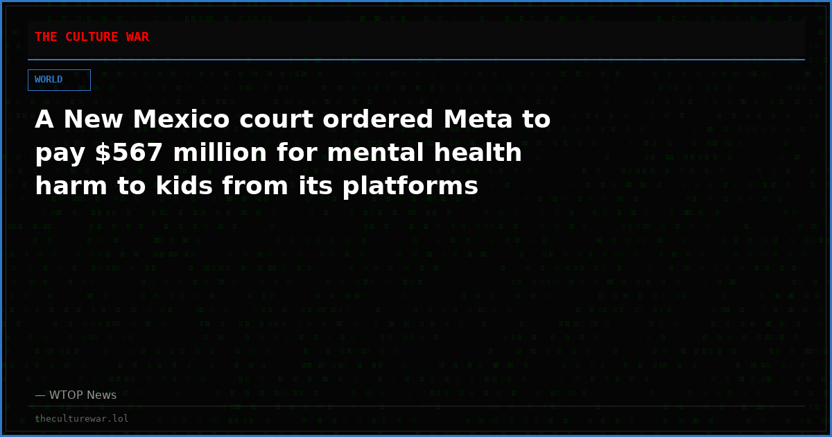A New Mexico court ordered Meta to pay $567 million for mental health harm to kids from its platforms