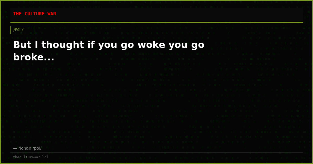 But I thought if you go woke you go broke...