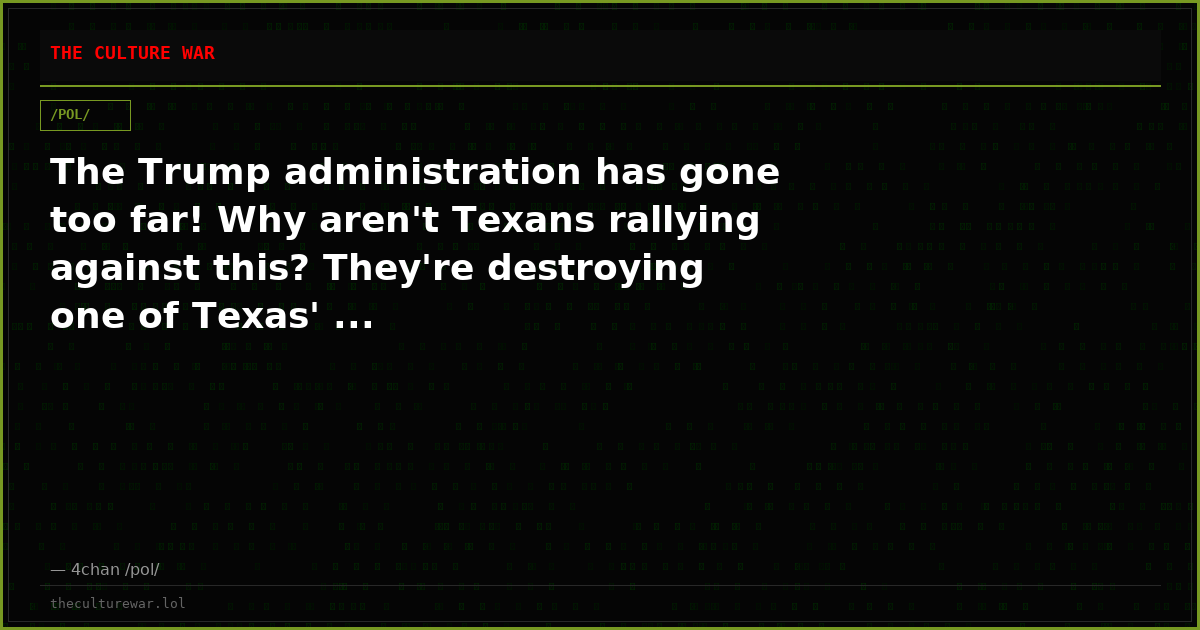 The Trump administration has gone too far! Why aren't Texans rallying against this? They're destroying one of Texas' ...