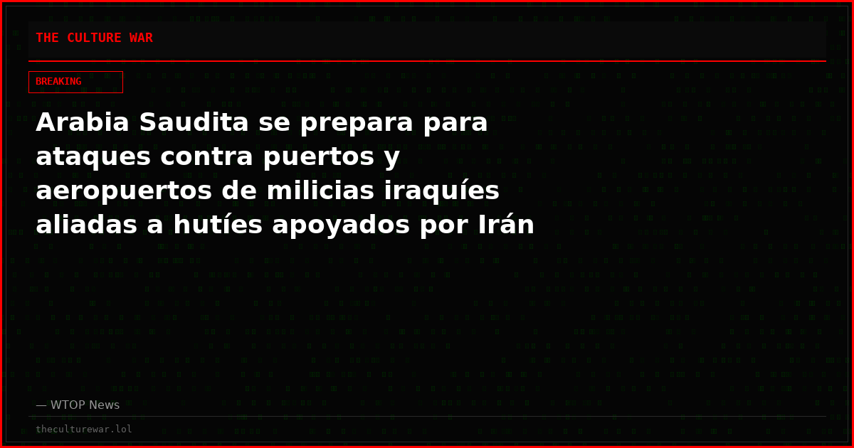 Arabia Saudita se prepara para ataques contra puertos y aeropuertos de milicias iraquíes aliadas a hutíes apoyados por Irán