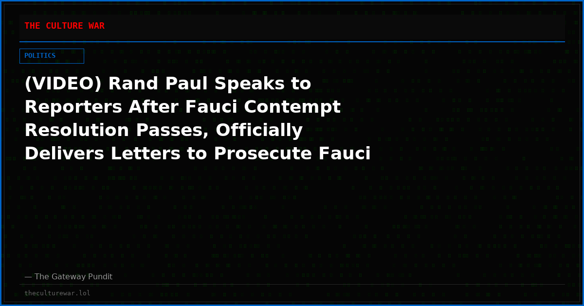 (VIDEO) Rand Paul Speaks to Reporters After Fauci Contempt Resolution Passes, Officially Delivers Letters to Prosecute Fauci to the DOJ