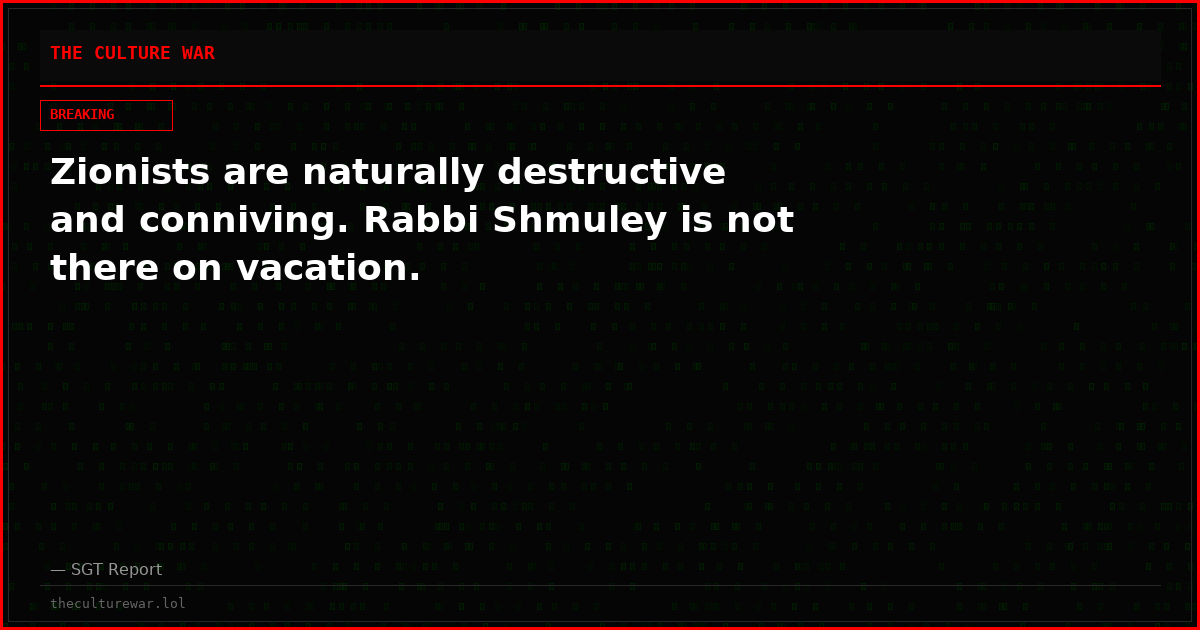Zionists are naturally destructive and conniving. Rabbi Shmuley is not there on vacation.