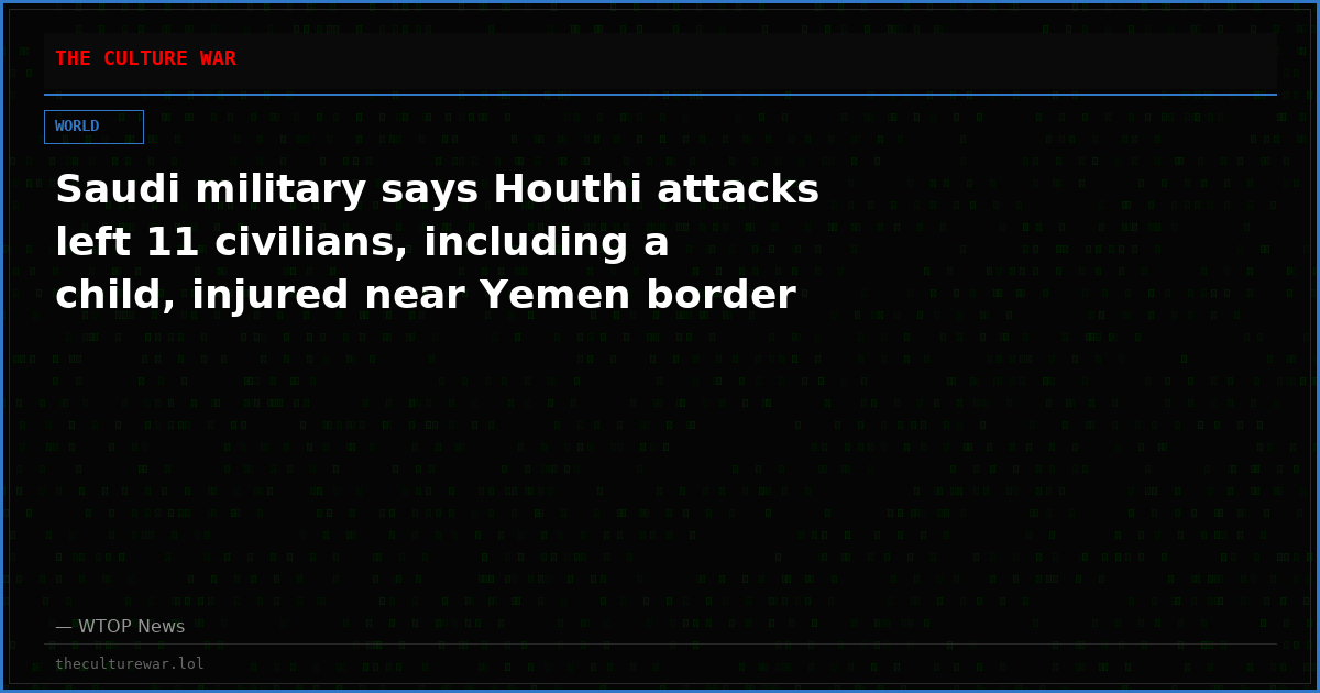 Saudi military says Houthi attacks left 11 civilians, including a child, injured near Yemen border