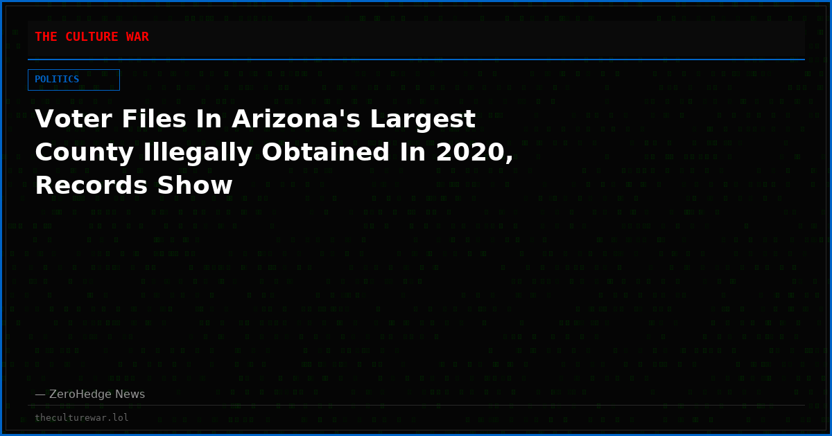 Voter Files In Arizona's Largest County Illegally Obtained In 2020, Records Show