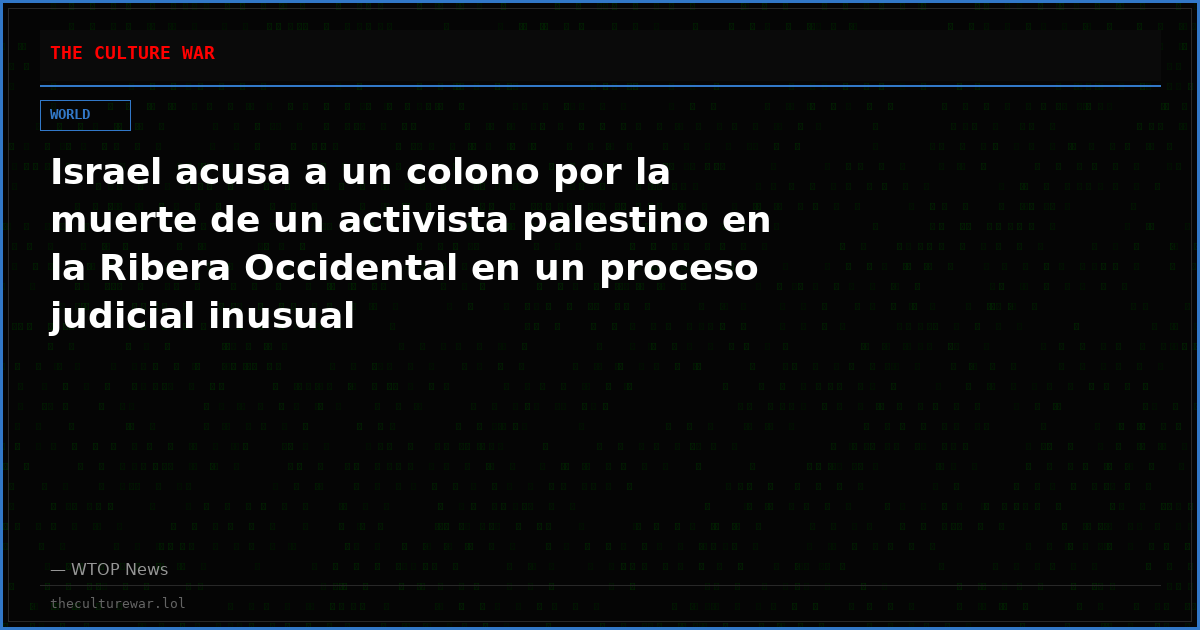 Israel acusa a un colono por la muerte de un activista palestino en la Ribera Occidental en un proceso judicial inusual