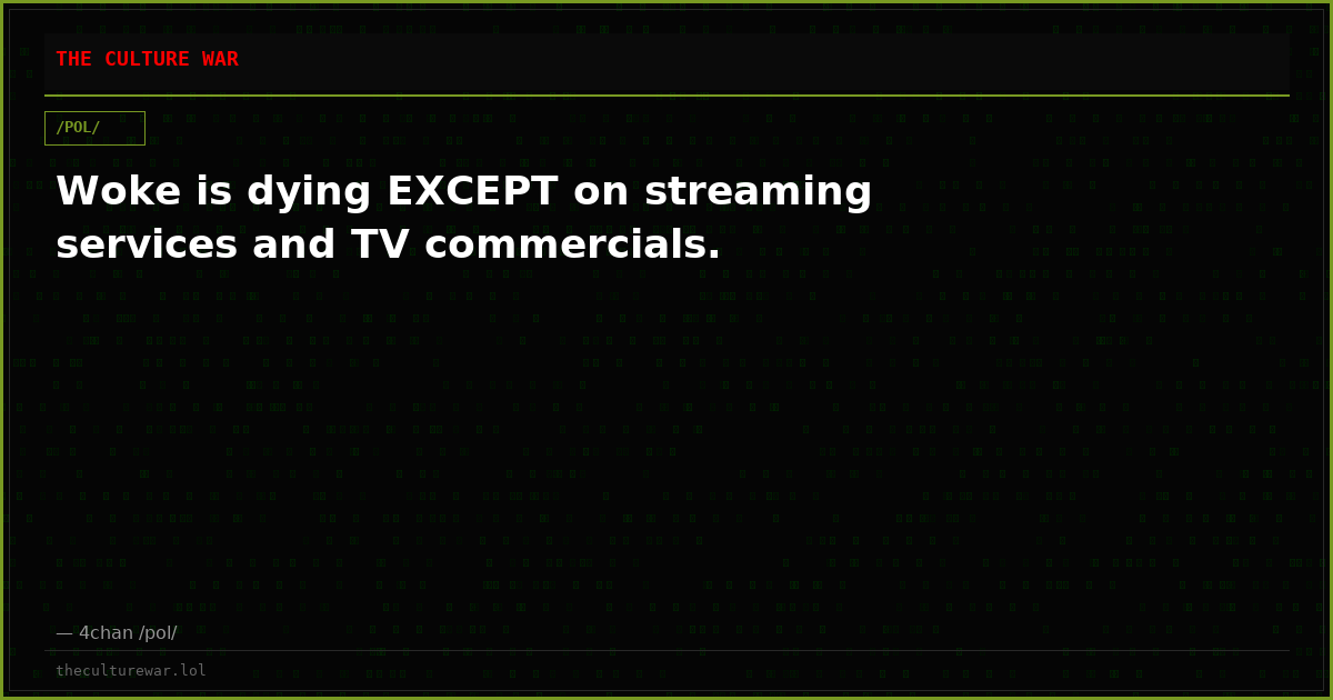 Woke is dying EXCEPT on streaming services and TV commercials.