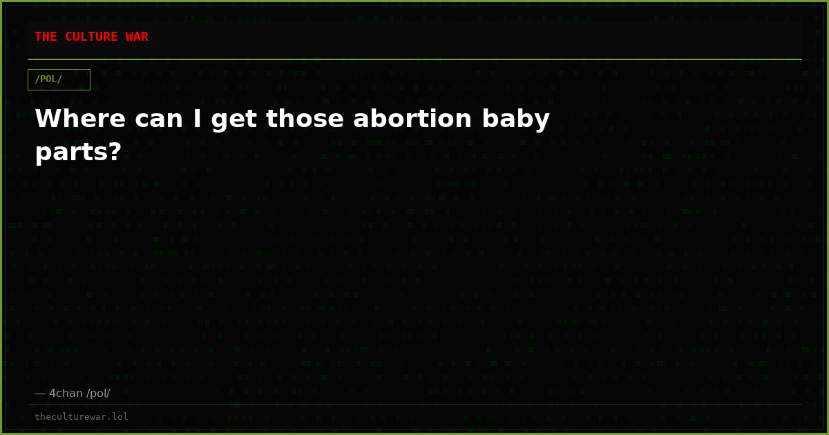 Where can I get those abortion baby parts?