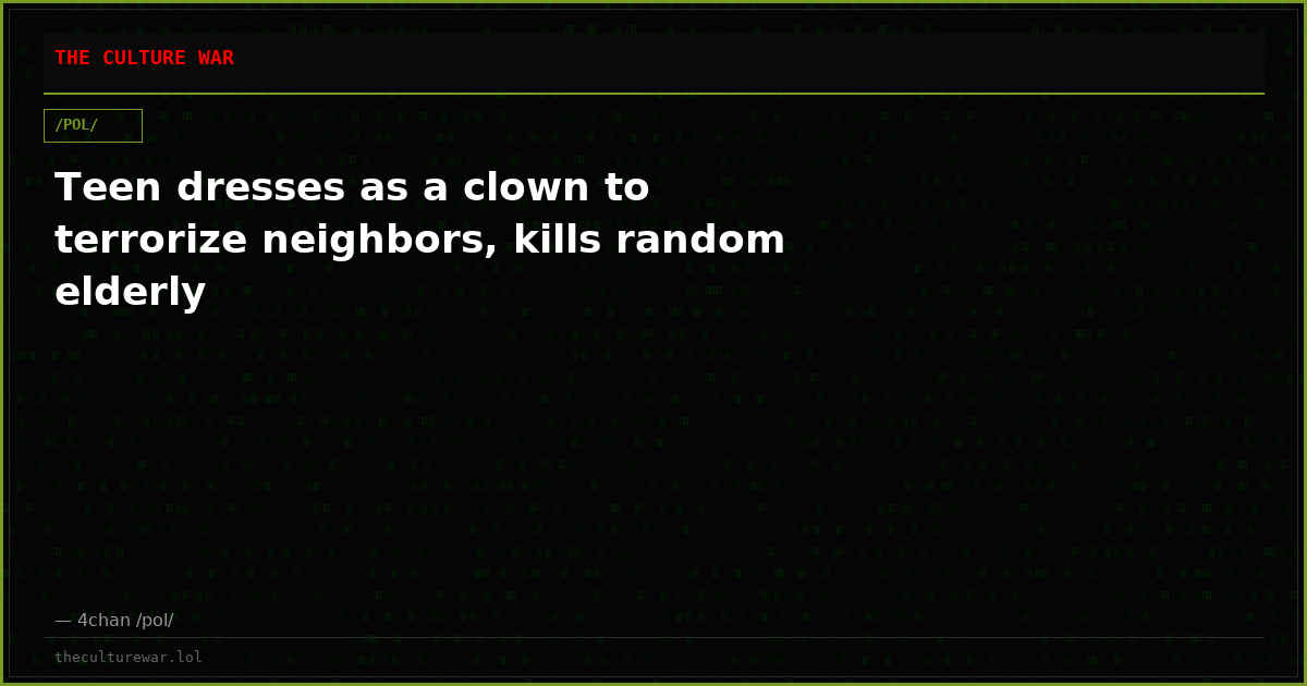 Teen dresses as a clown to terrorize neighbors, kills random elderly