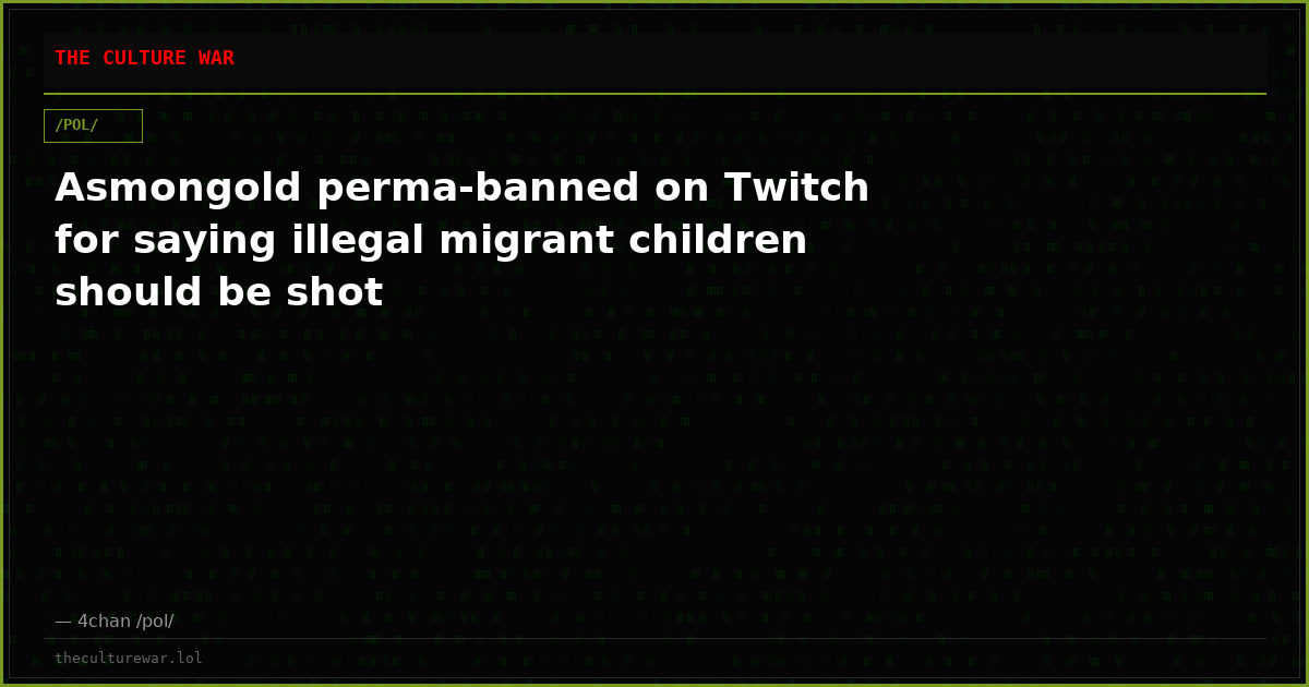 Asmongold perma-banned on Twitch for saying illegal migrant children should be shot