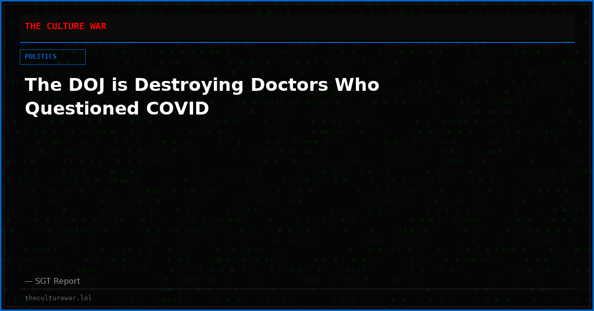The DOJ is Destroying Doctors Who Questioned COVID
