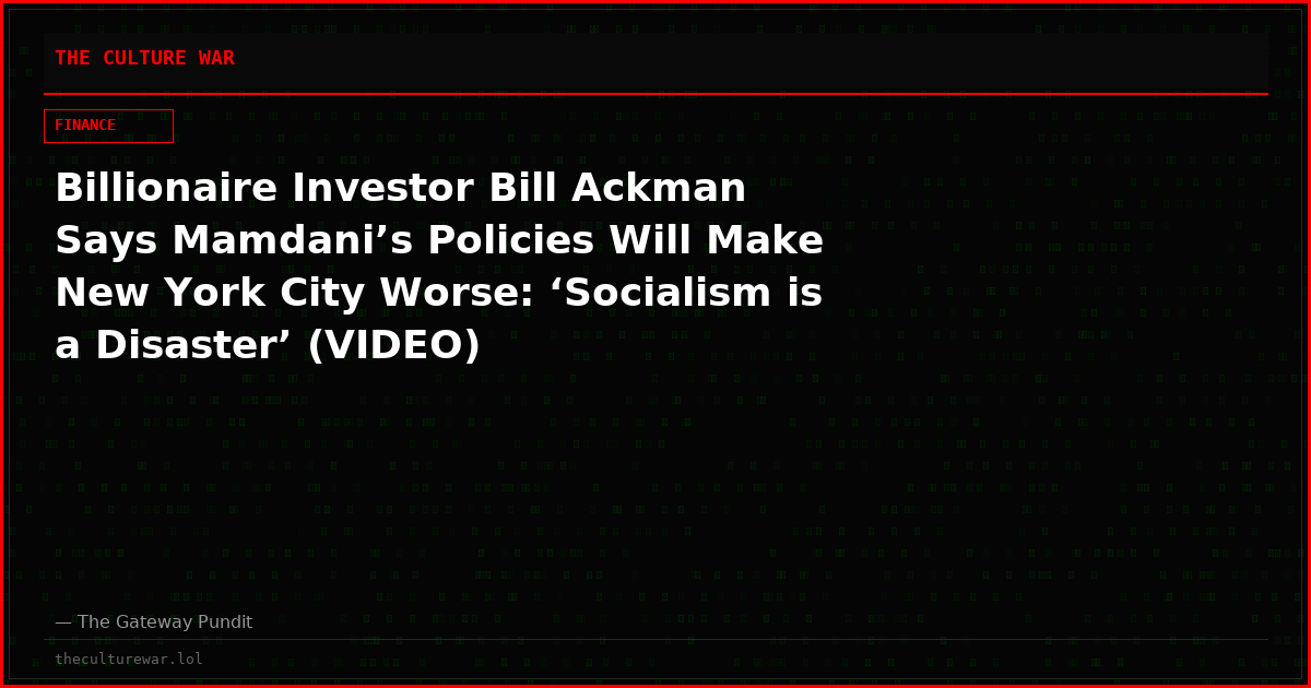 Billionaire Investor Bill Ackman Says Mamdani’s Policies Will Make New York City Worse: ‘Socialism is a Disaster’ (VIDEO)