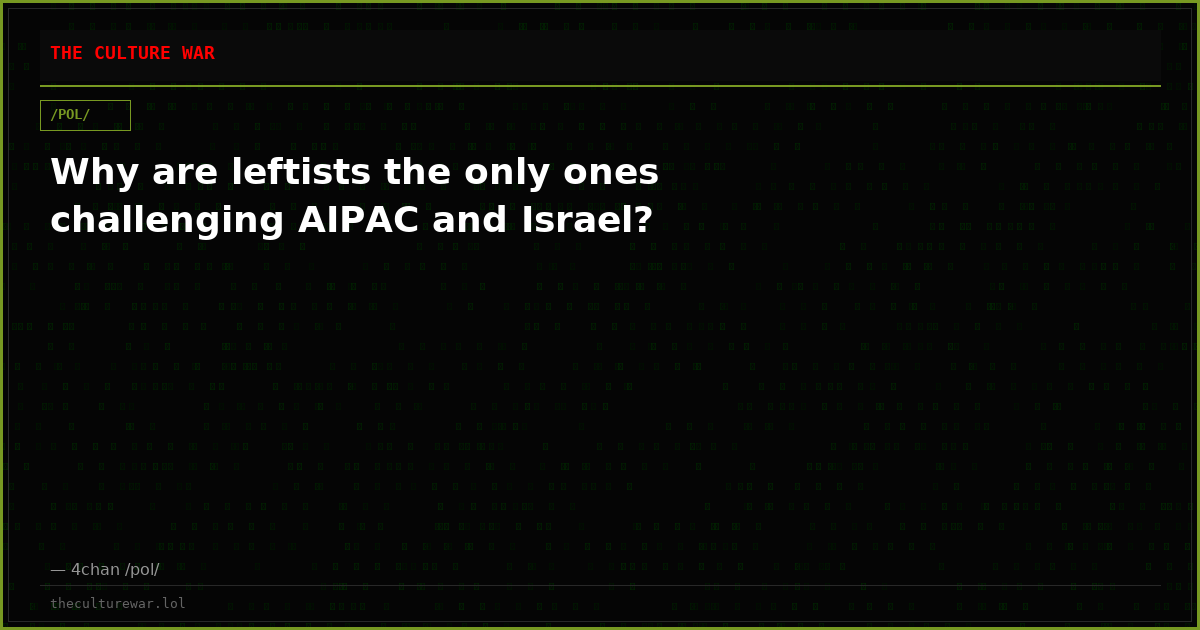 Why are leftists the only ones challenging AIPAC and Israel?