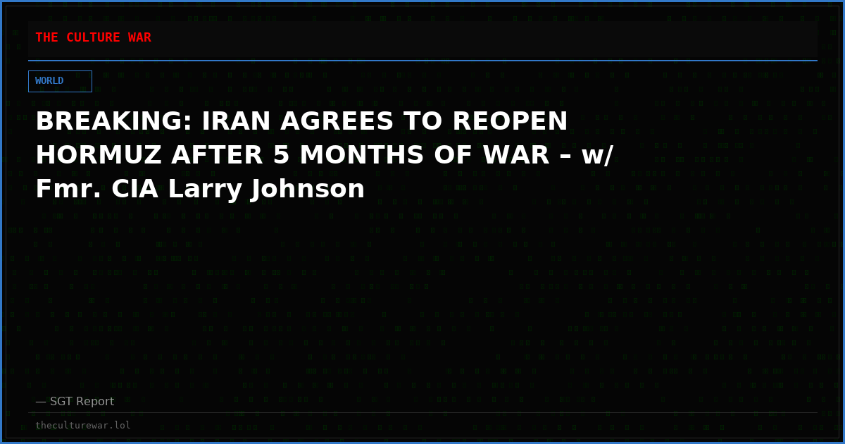 BREAKING: IRAN AGREES TO REOPEN HORMUZ AFTER 5 MONTHS OF WAR – w/ Fmr. CIA Larry Johnson