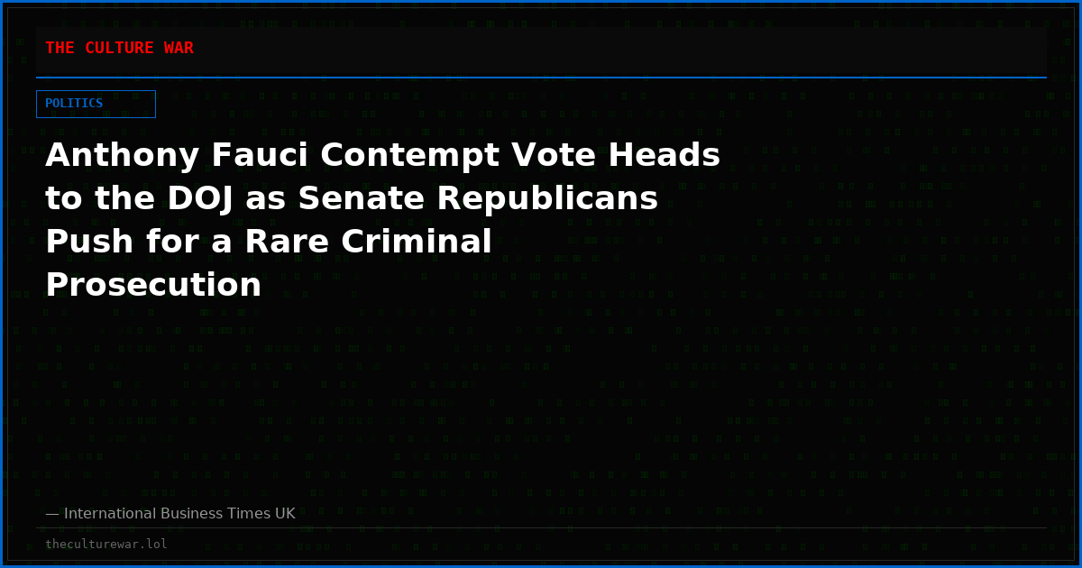 Anthony Fauci Contempt Vote Heads to the DOJ as Senate Republicans Push for a Rare Criminal Prosecution