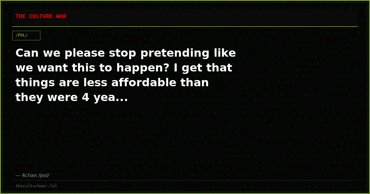 Can we please stop pretending like we want this to happen? I get that things are less affordable than they were 4 yea...