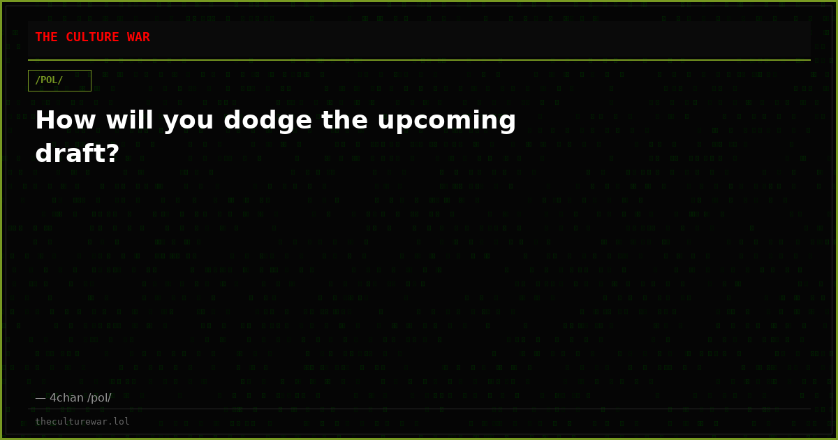How will you dodge the upcoming draft?