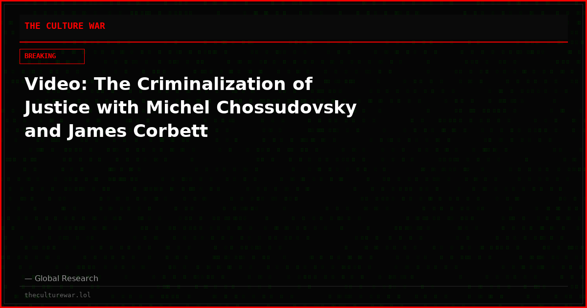 Video: The Criminalization of Justice with Michel Chossudovsky and James Corbett