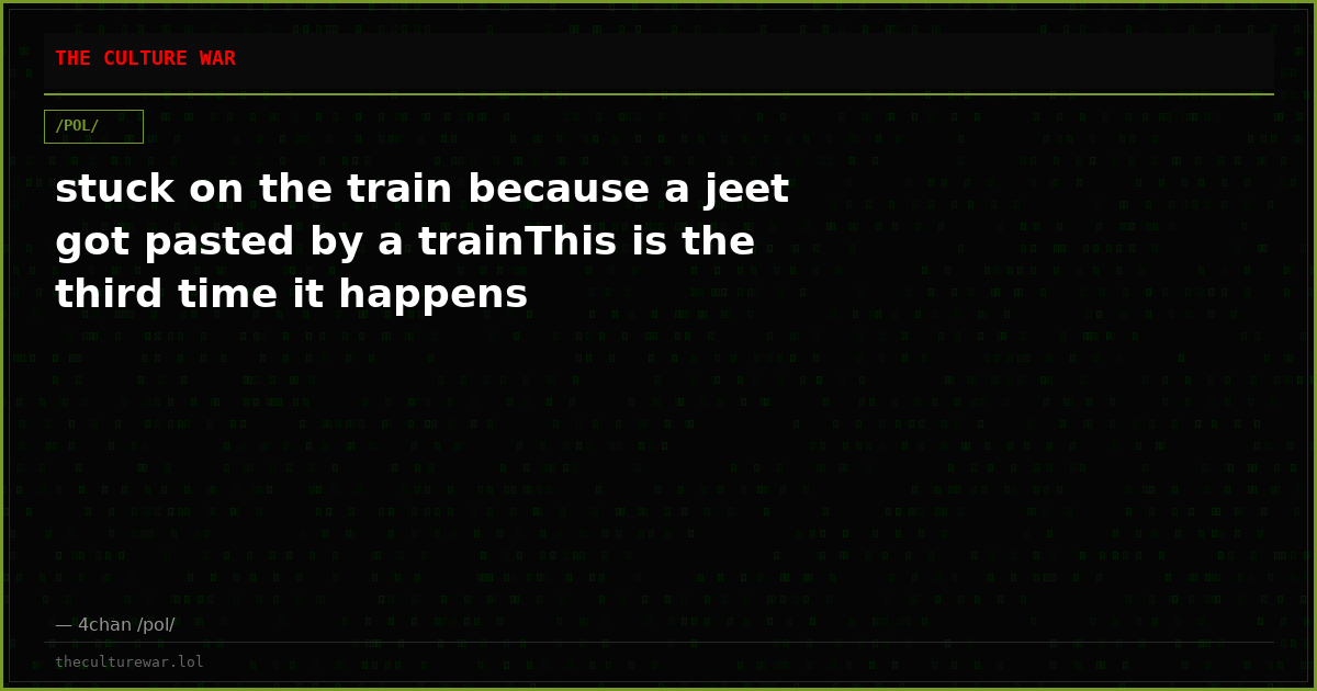 stuck on the train because a jeet got pasted by a trainThis is the third time it happens