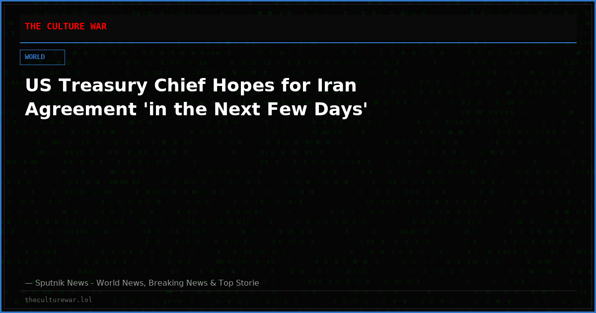 US Treasury Chief Hopes for Iran Agreement 'in the Next Few Days'