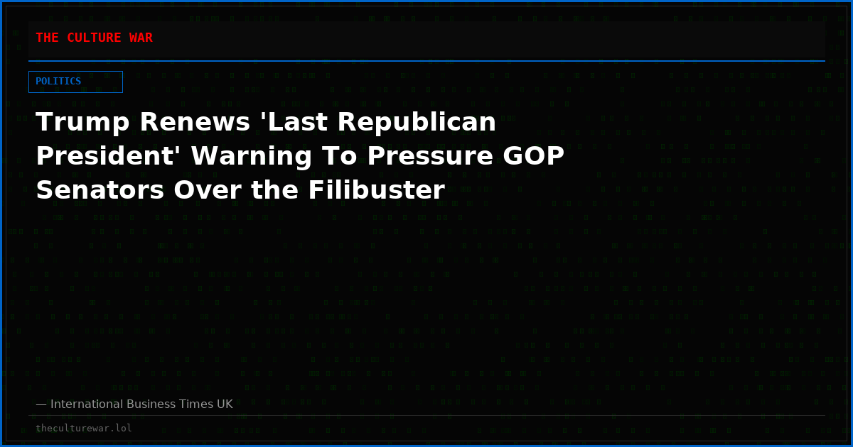 Trump Renews 'Last Republican President' Warning To Pressure GOP Senators Over the Filibuster
