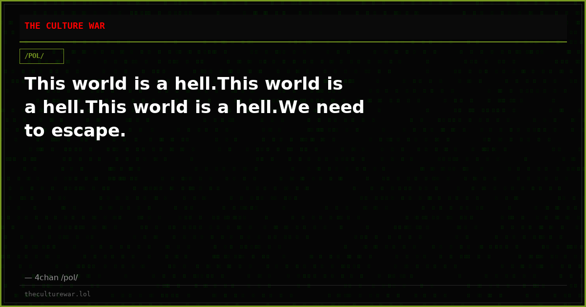 This world is a hell.This world is a hell.This world is a hell.We need to escape.