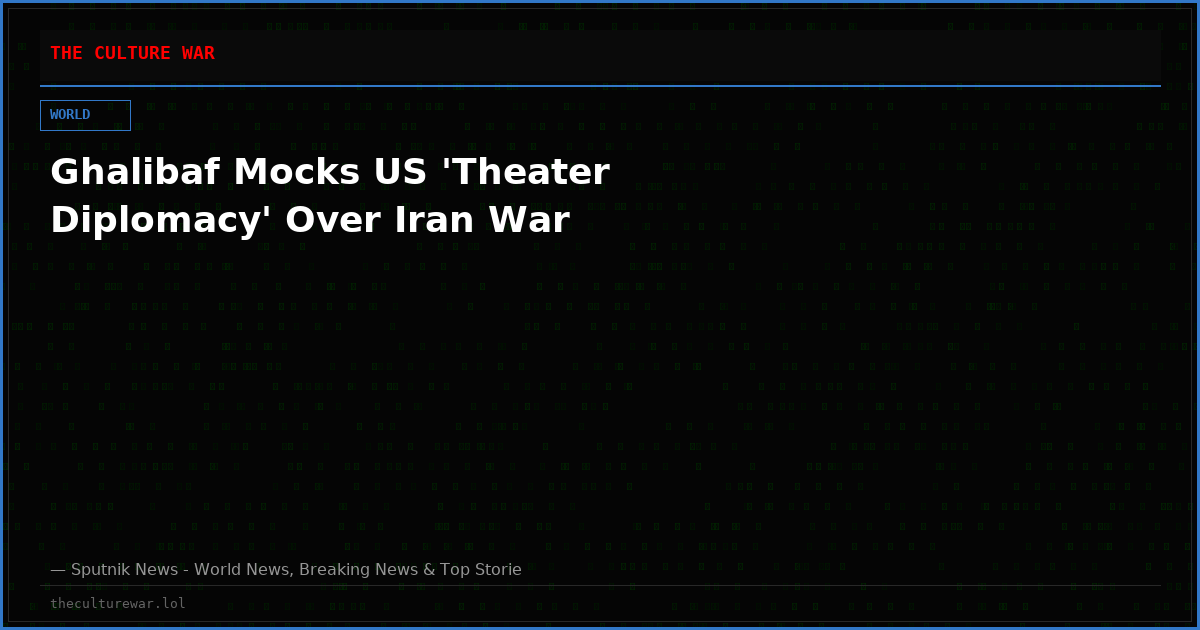 Ghalibaf Mocks US 'Theater Diplomacy' Over Iran War