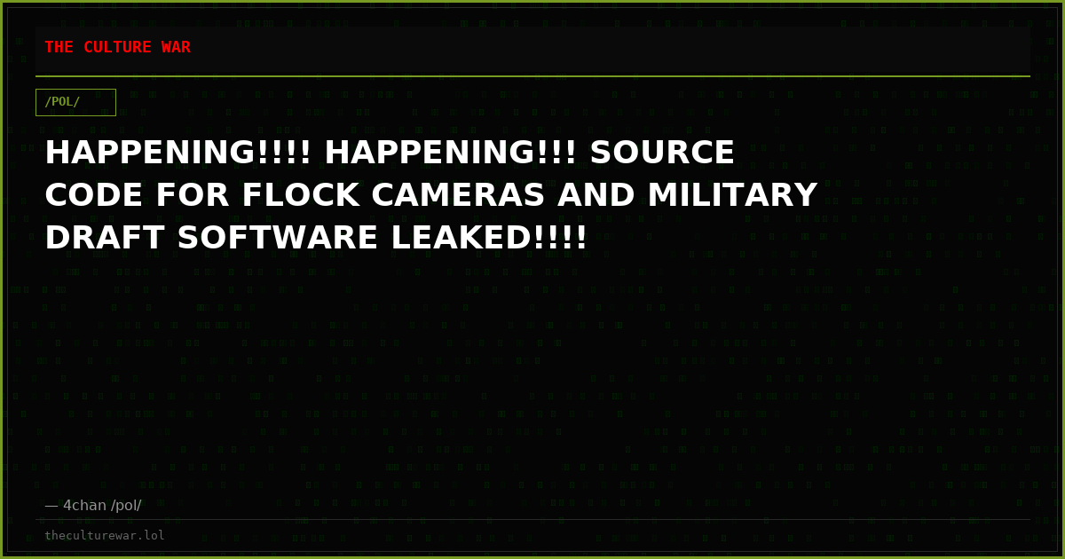 HAPPENING!!!! HAPPENING!!! SOURCE CODE FOR FLOCK CAMERAS AND MILITARY DRAFT SOFTWARE LEAKED!!!!