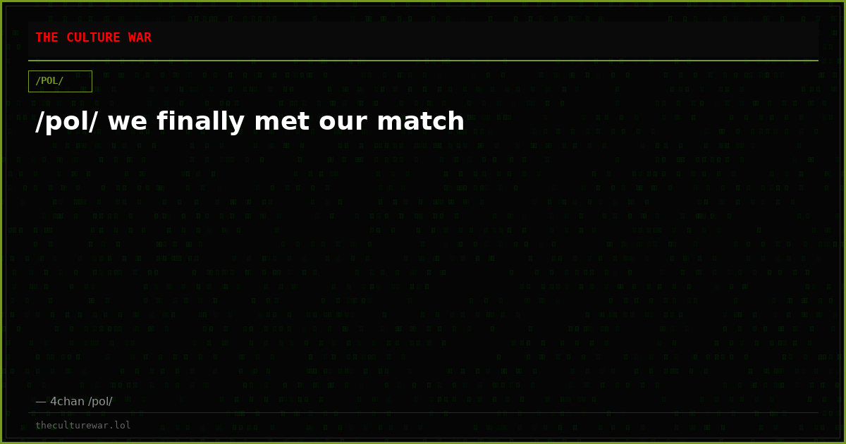 /pol/ we finally met our match