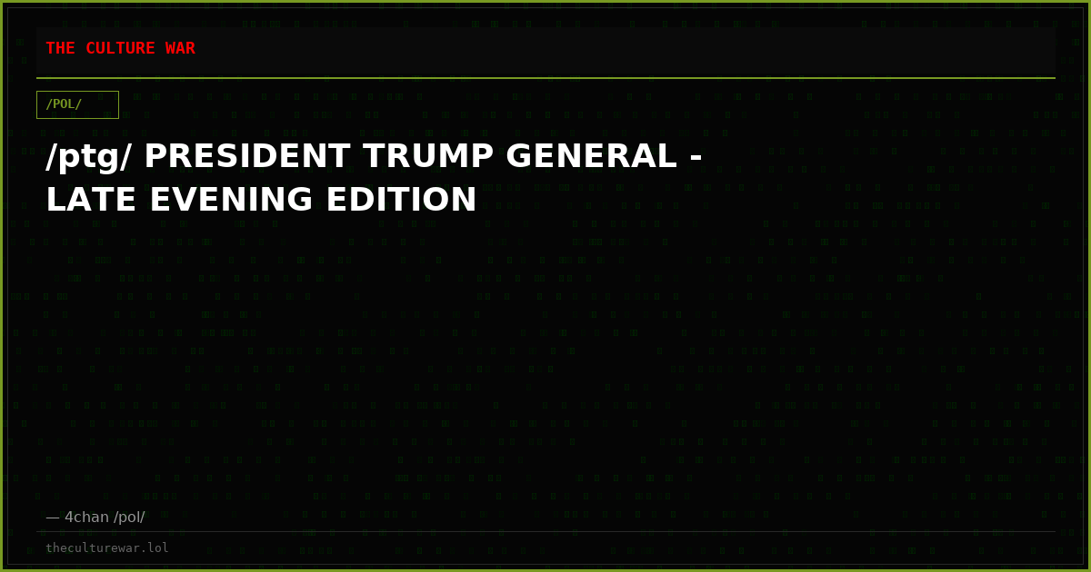 /ptg/ PRESIDENT TRUMP GENERAL - LATE EVENING EDITION