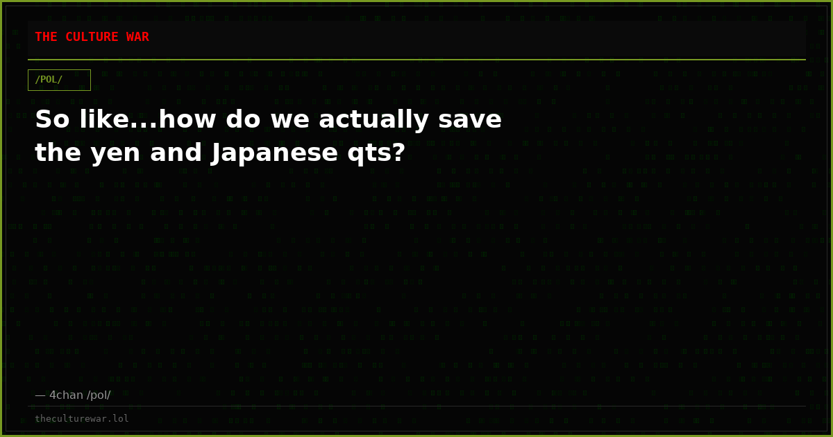 So like...how do we actually save the yen and Japanese qts?