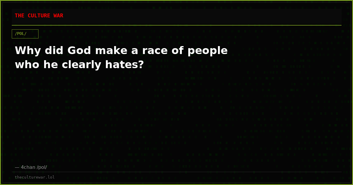 Why did God make a race of people who he clearly hates?