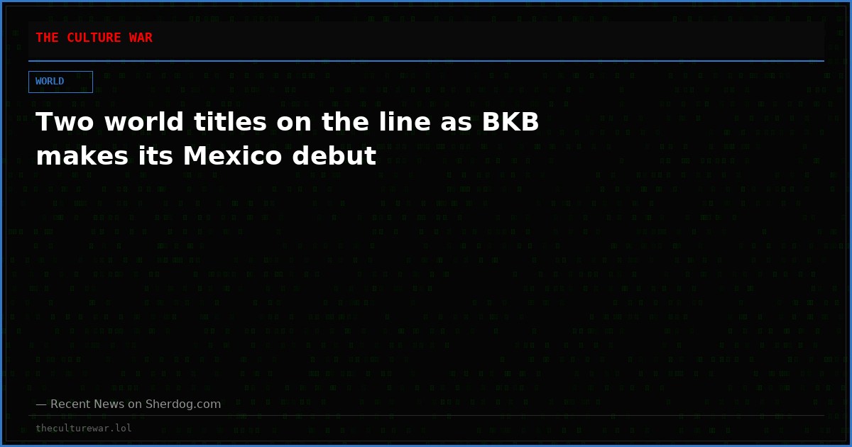 Two world titles on the line as BKB makes its Mexico debut