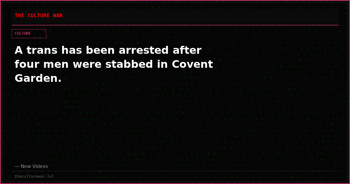 A trans has been arrested after four men were stabbed in Covent Garden.