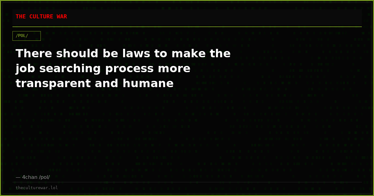 There should be laws to make the job searching process more transparent and humane