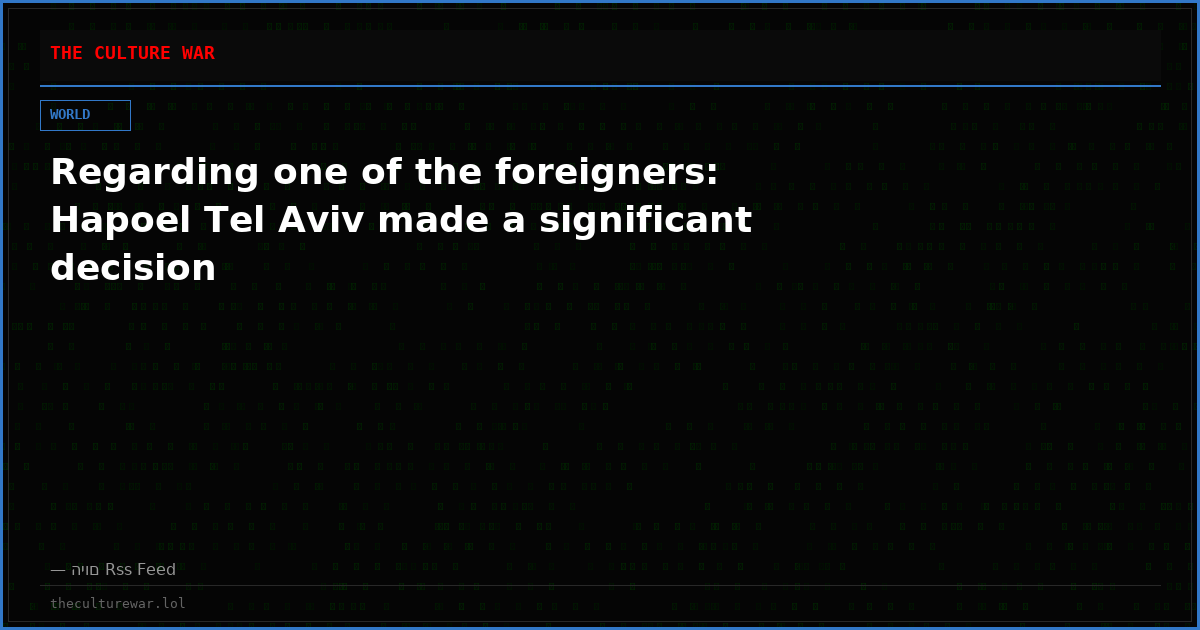 Regarding one of the foreigners: Hapoel Tel Aviv made a significant decision