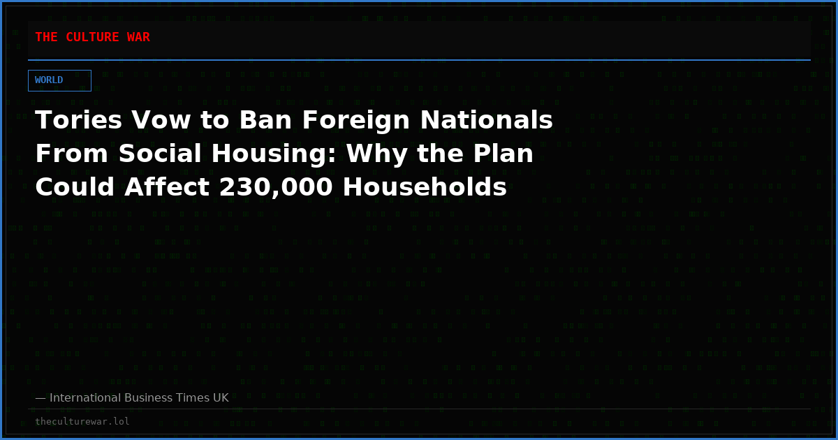 Tories Vow to Ban Foreign Nationals From Social Housing: Why the Plan Could Affect 230,000 Households